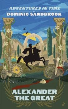 Adventures in Time: Alexander the Great by Dominic Sandbrook (Author) - Looking Glass Books -