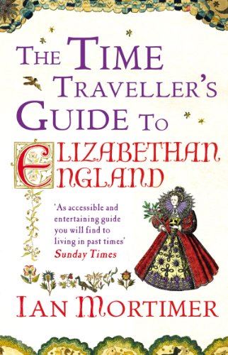 The Time Traveller's Guide to Elizabethan England by Ian Mortimer (Author) - Looking Glass Books -